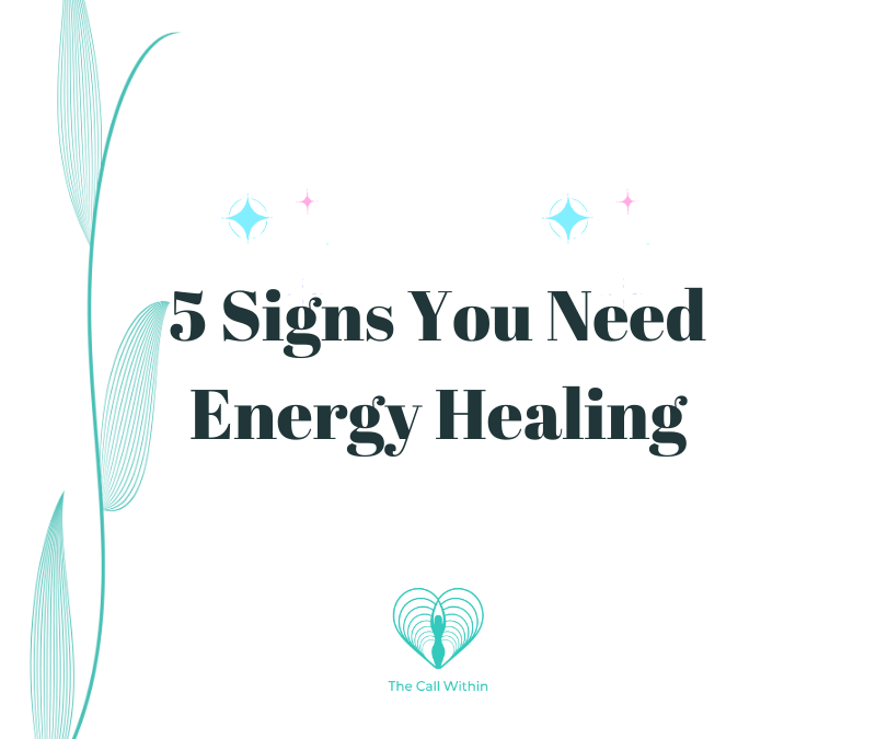 5 Signs You Could Use Energy Healing